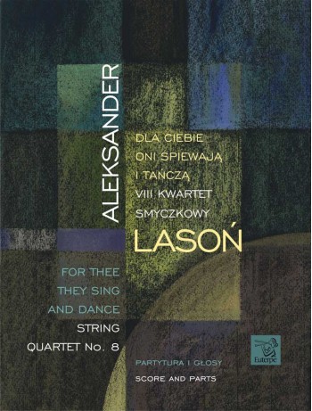 LASOŃ, Aleksander - For Thee They Sing and Dance. String Quartet No. 8